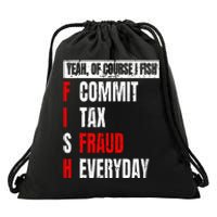 Yeah Of Course I Fish Commit Tax Fraud Funny Fishing Drawstring Bag