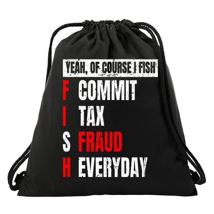 Yeah Of Course I Fish Commit Tax Fraud Funny Fishing Drawstring Bag