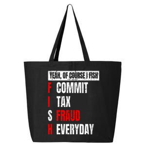 Yeah Of Course I Fish Commit Tax Fraud Funny Fishing 25L Jumbo Tote