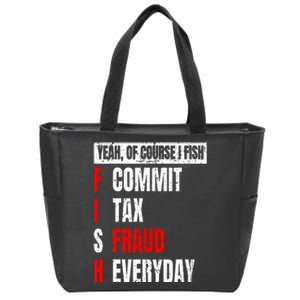 Yeah Of Course I Fish Commit Tax Fraud Funny Fishing Zip Tote Bag