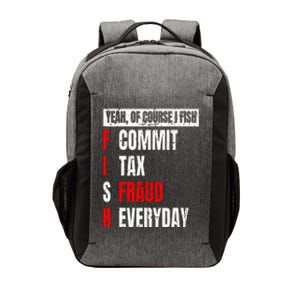 Yeah Of Course I Fish Commit Tax Fraud Funny Fishing Vector Backpack