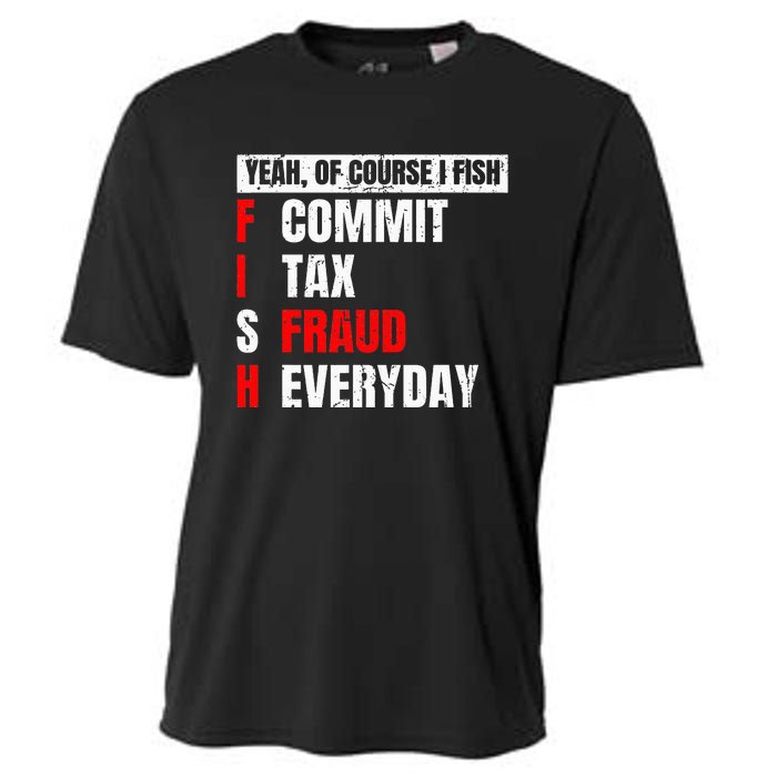 Yeah of Course I Fish Commit Tax Fraud Funny Fishing Cooling Performance Crew T-Shirt