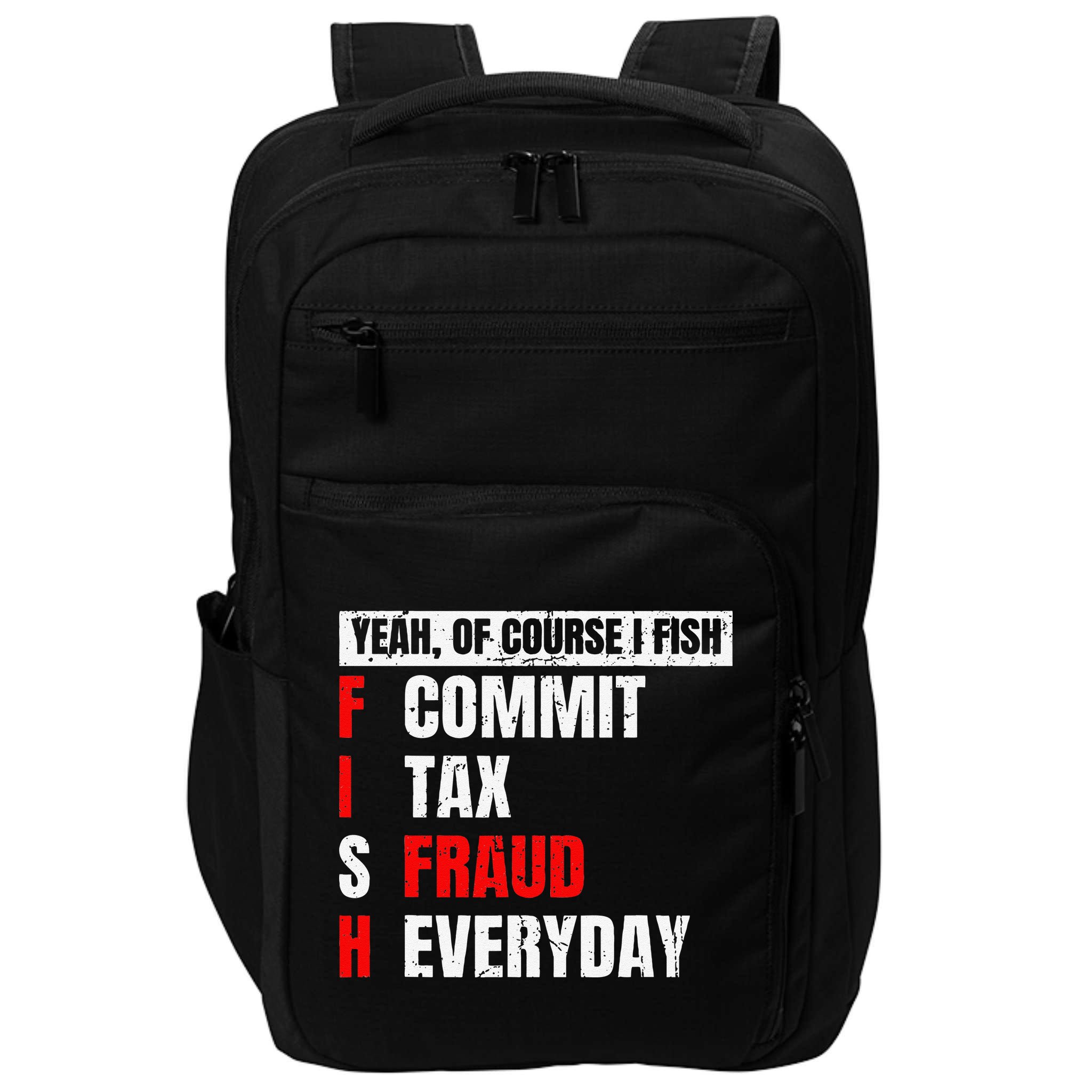 Yeah Of Course I Fish Commit Tax Fraud Funny Fishing Impact Tech Backpack