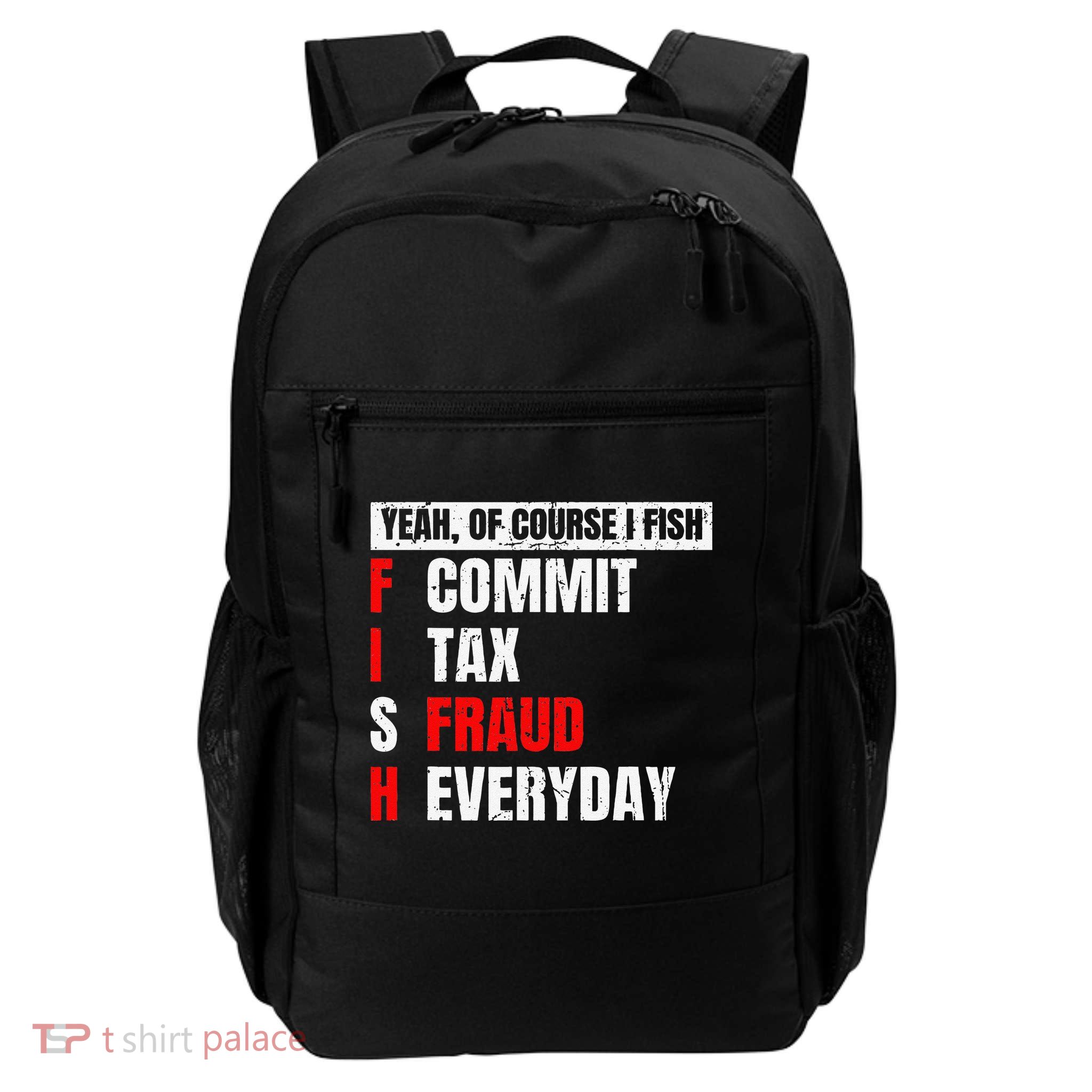 Yeah Of Course I Fish Commit Tax Fraud Funny Fishing Daily Commute Backpack