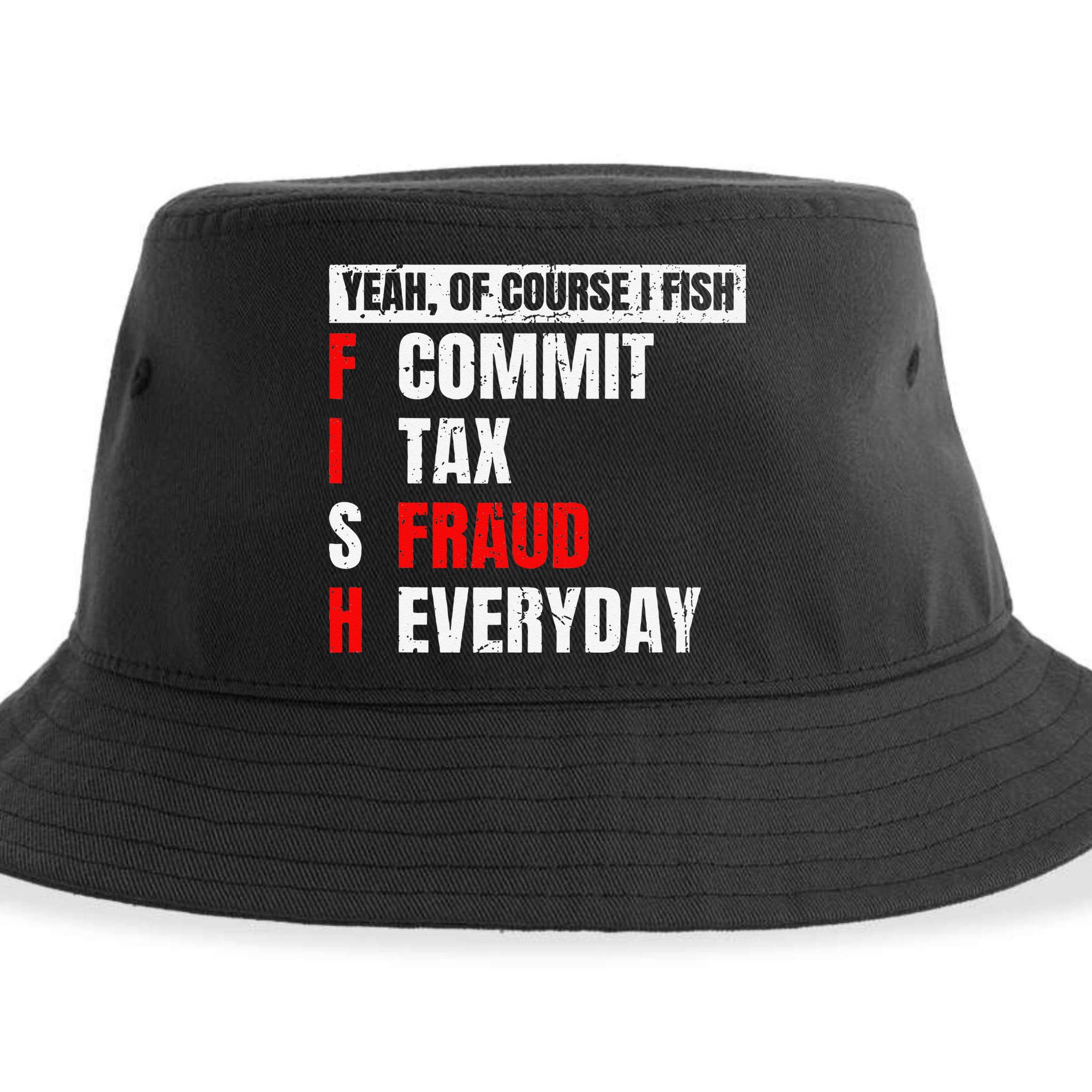 Yeah Of Course I Fish Commit Tax Fraud Funny Fishing Sustainable Bucket Hat