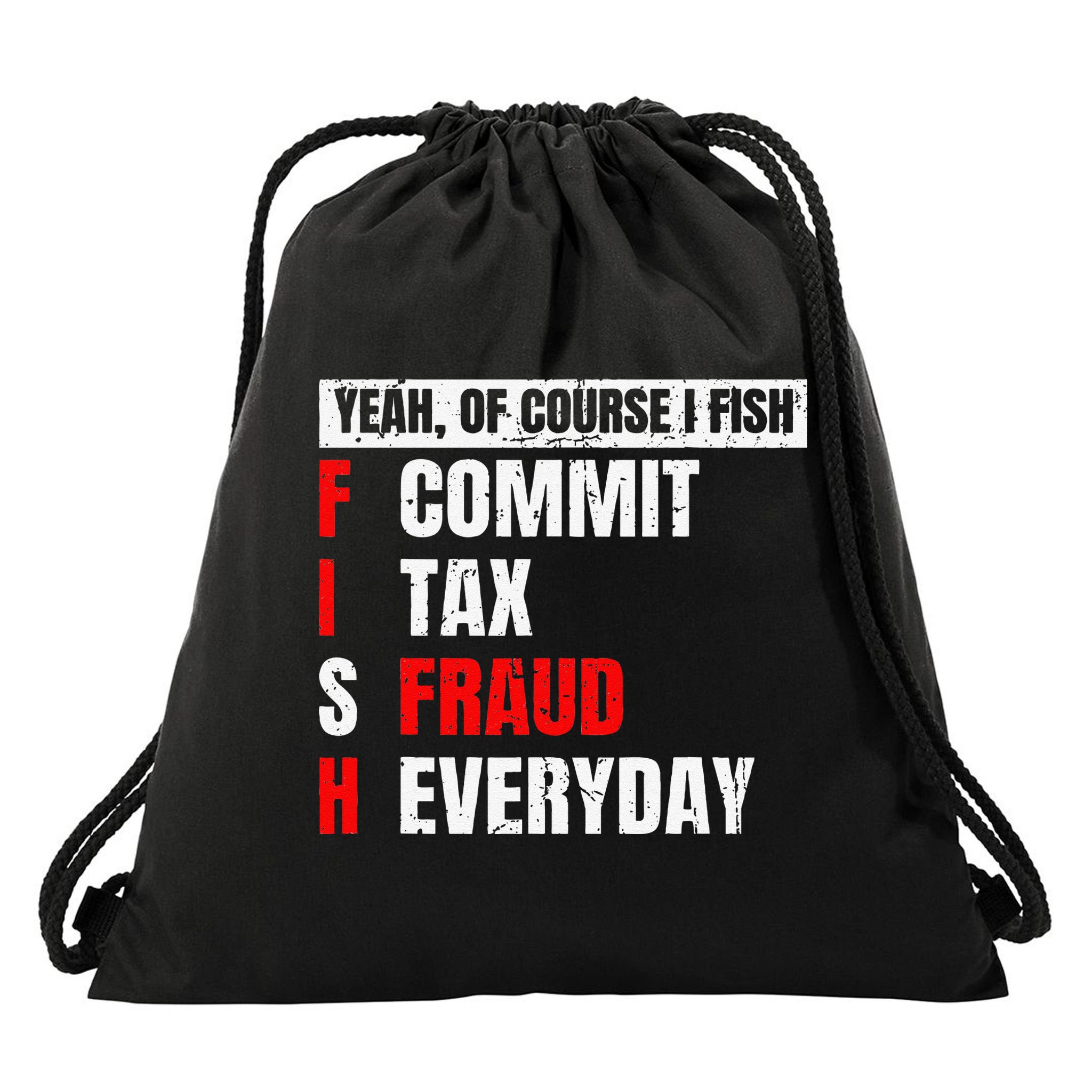 Yeah Of Course I Fish Commit Tax Fraud Funny Fishing Drawstring Bag