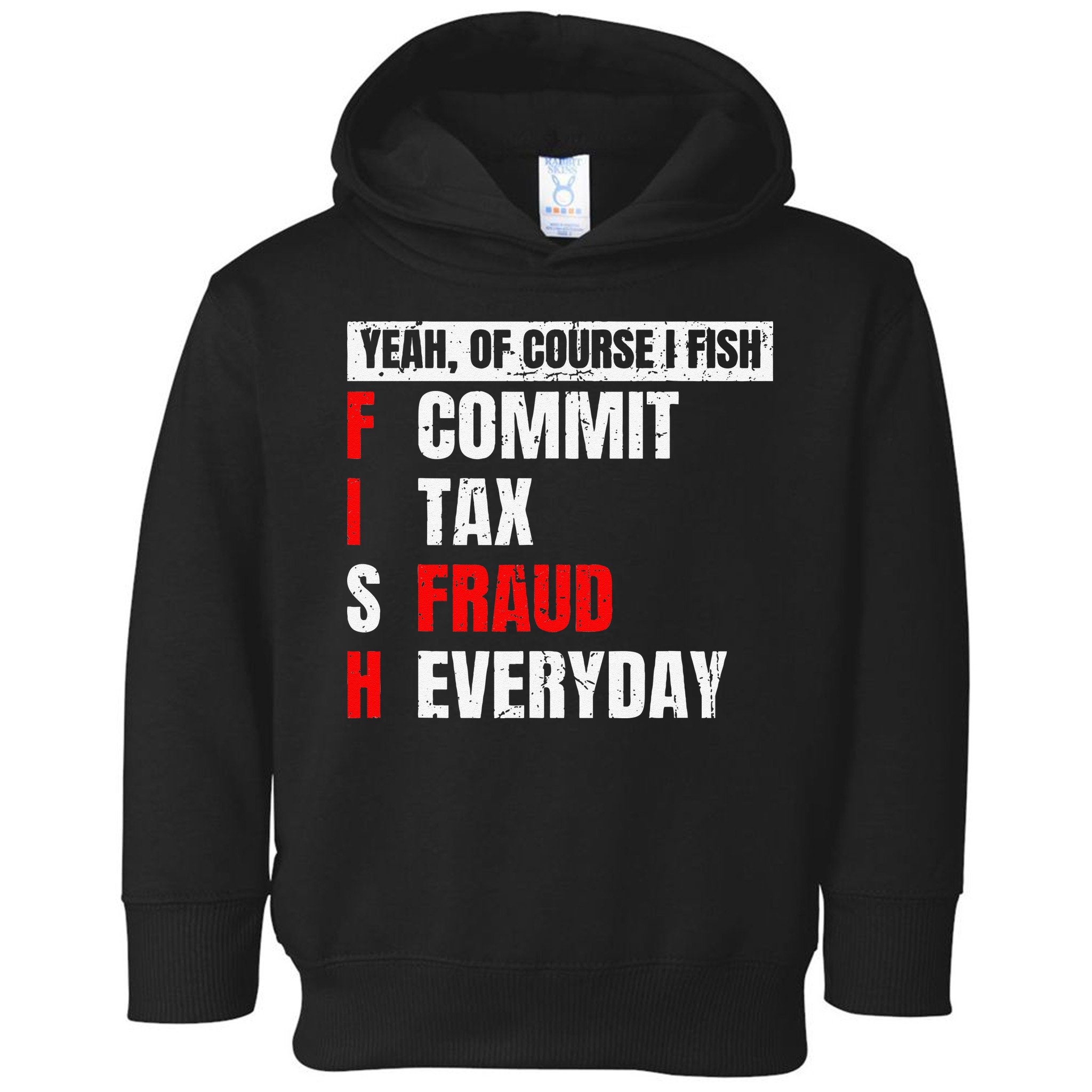 Yeah Of Course I Fish Commit Tax Fraud Funny Fishing Toddler Hoodie