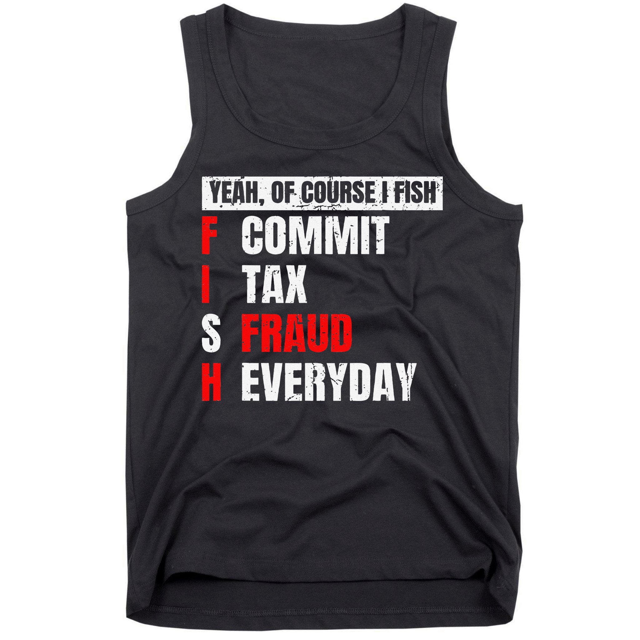 Yeah Of Course I Fish Commit Tax Fraud Funny Fishing Tank Top