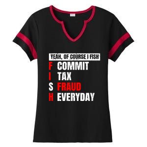 Yeah of Course I Fish Commit Tax Fraud Funny Fishing Ladies Halftime Notch Neck Tee