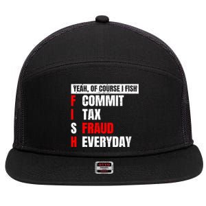 Yeah of Course I Fish Commit Tax Fraud Funny Fishing 7 Panel Mesh Trucker Snapback Hat