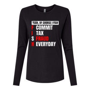 Yeah of Course I Fish Commit Tax Fraud Funny Fishing Womens Cotton Relaxed Long Sleeve T-Shirt