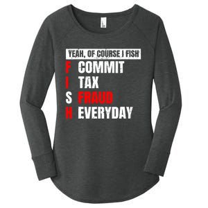 Yeah of Course I Fish Commit Tax Fraud Funny Fishing Women's Perfect Tri Tunic Long Sleeve Shirt