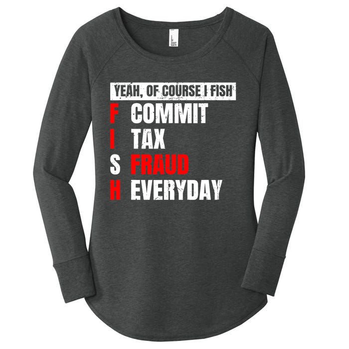 Yeah of Course I Fish Commit Tax Fraud Funny Fishing Women's Perfect Tri Tunic Long Sleeve Shirt