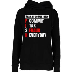 Yeah of Course I Fish Commit Tax Fraud Funny Fishing Womens Funnel Neck Pullover Hood