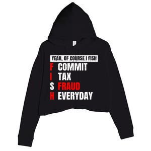 Yeah of Course I Fish Commit Tax Fraud Funny Fishing Crop Fleece Hoodie