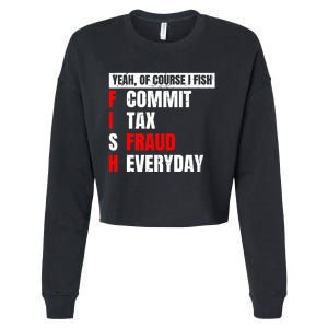 Yeah of Course I Fish Commit Tax Fraud Funny Fishing Cropped Pullover Crew