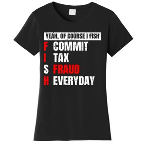 Yeah of Course I Fish Commit Tax Fraud Funny Fishing Women's T-Shirt