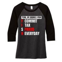 Yeah of Course I Fish Commit Tax Fraud Funny Fishing Women's Tri-Blend 3/4-Sleeve Raglan Shirt