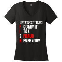 Yeah of Course I Fish Commit Tax Fraud Funny Fishing Women's V-Neck T-Shirt