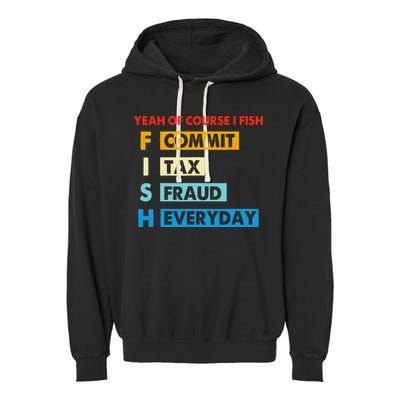 Yeah Of Course I Fish Commit Tax Fraud Everyday Fishing Garment-Dyed Fleece Hoodie