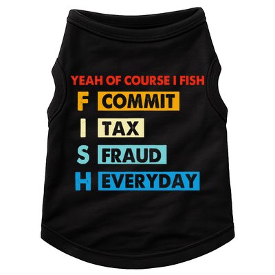 Yeah Of Course I Fish Commit Tax Fraud Everyday Fishing Doggie Tank