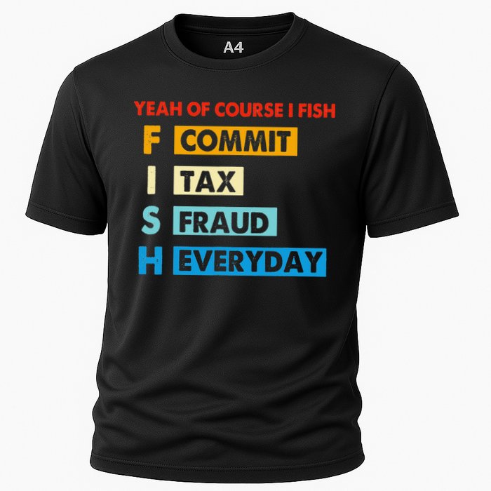 Yeah Of Course I Fish Commit Tax Fraud Everyday Fishing Cooling Performance Crew T-Shirt