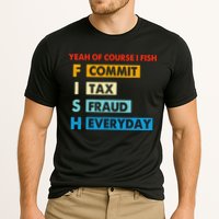 Yeah Of Course I Fish Commit Tax Fraud Everyday Fishing Cooling Performance Crew T-Shirt