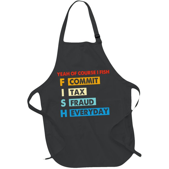 Yeah Of Course I Fish Commit Tax Fraud Everyday Fishing Apron