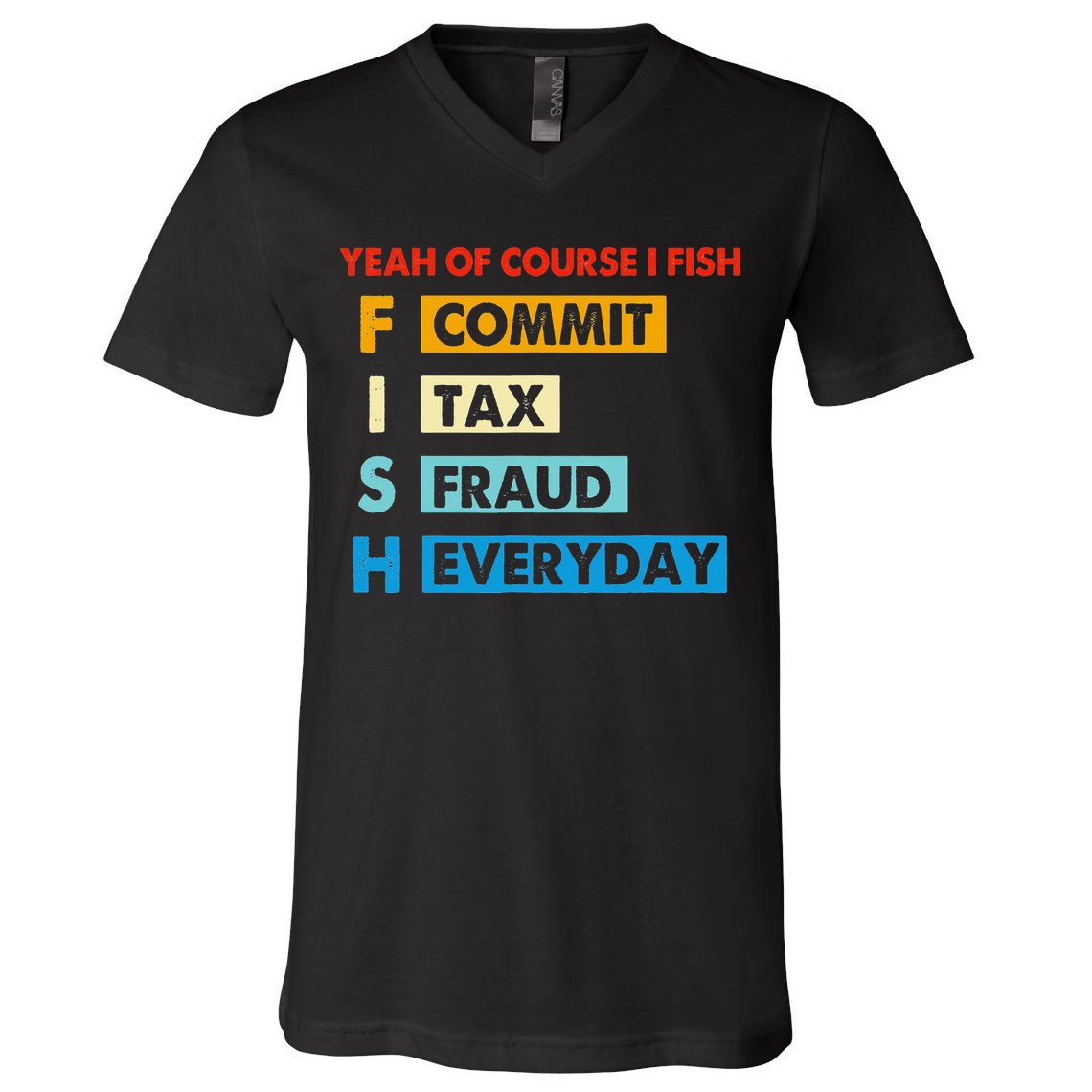 Yeah Of Course I Fish Commit Tax Fraud Everyday Fishing V-Neck T-Shirt