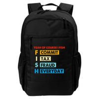 Yeah Of Course I Fish Commit Tax Fraud Everyday Fishing Backpack