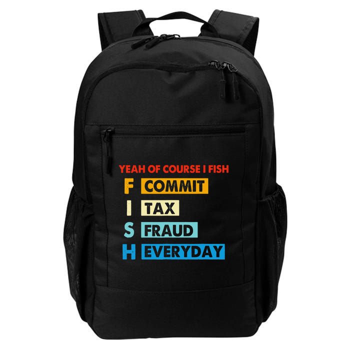 Yeah Of Course I Fish Commit Tax Fraud Everyday Fishing Backpack