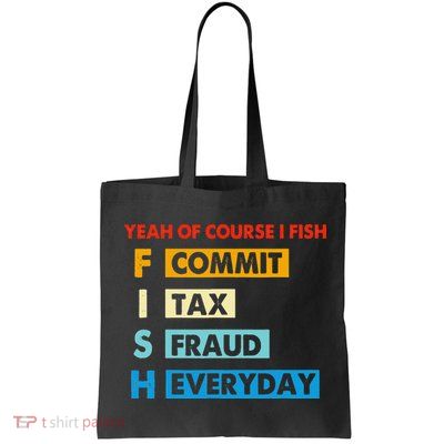 Yeah Of Course I Fish Commit Tax Fraud Everyday Fishing Tote Bag