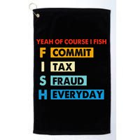 Yeah Of Course I Fish Commit Tax Fraud Everyday Fishing Golf Towel