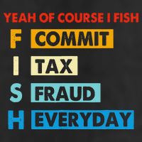 Yeah Of Course I Fish Commit Tax Fraud Everyday Fishing Golf Towel