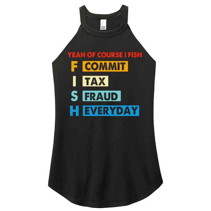 Yeah Of Course I Fish Commit Tax Fraud Everyday Fishing Women's Perfect Tri Rocker Tank