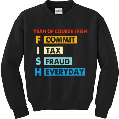 Yeah Of Course I Fish Commit Tax Fraud Everyday Fishing Kids Sweatshirt