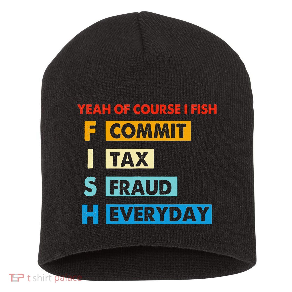 Yeah Of Course I Fish Commit Tax Fraud Everyday Fishing Short Acrylic Beanie