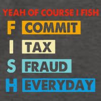 Yeah Of Course I Fish Commit Tax Fraud Everyday Fishing Vector Backpack