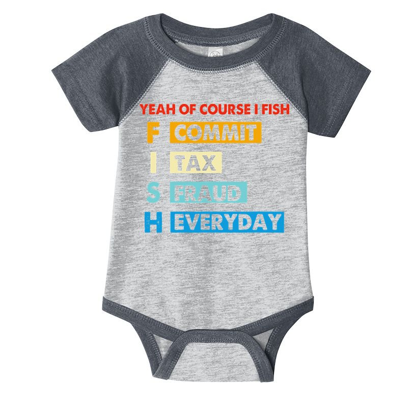 Yeah Of Course I Fish Commit Tax Fraud Everyday Fishing Infant Baby Jersey Bodysuit