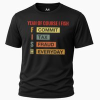 Yeah Of Course I Fish Commit Tax Fraud Everyday Fishing Cooling Performance Crew T-Shirt