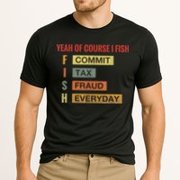 Yeah Of Course I Fish Commit Tax Fraud Everyday Fishing Cooling Performance Crew T-Shirt