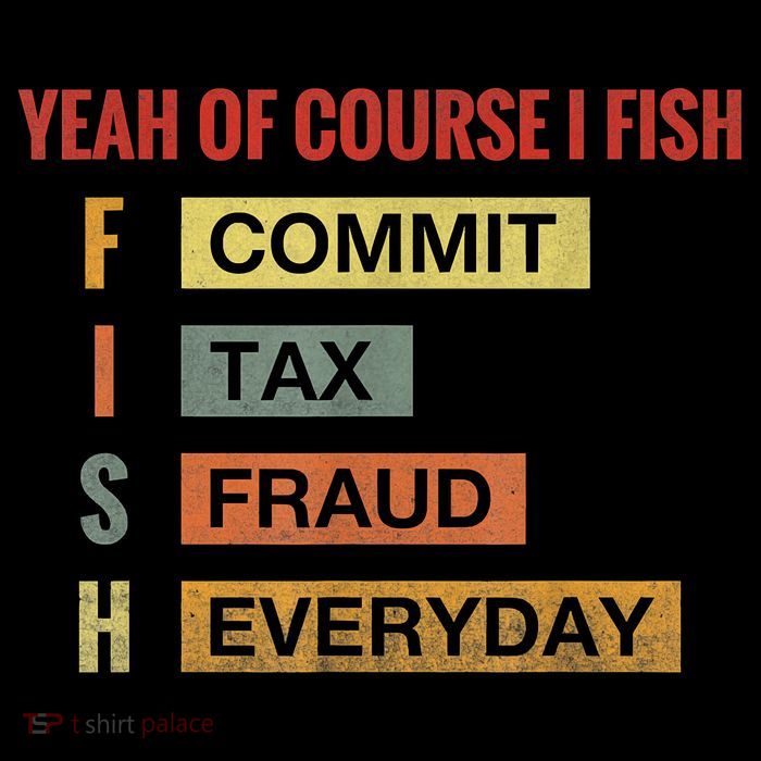 Yeah Of Course I Fish Commit Tax Fraud Everyday Fishing Tall T-Shirt