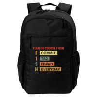 Yeah Of Course I Fish Commit Tax Fraud Everyday Fishing Backpack