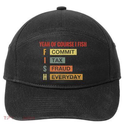 Yeah Of Course I Fish Commit Tax Fraud Everyday Fishing 7-Panel Snapback Hat