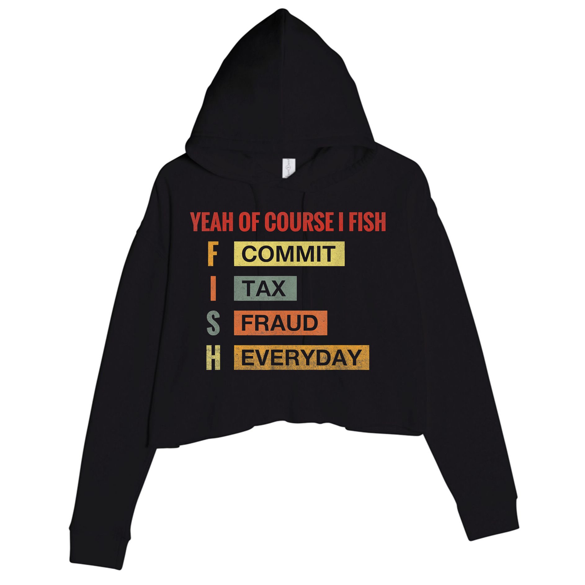 Yeah Of Course I Fish Commit Tax Fraud Everyday Fishing Crop Fleece Hoodie