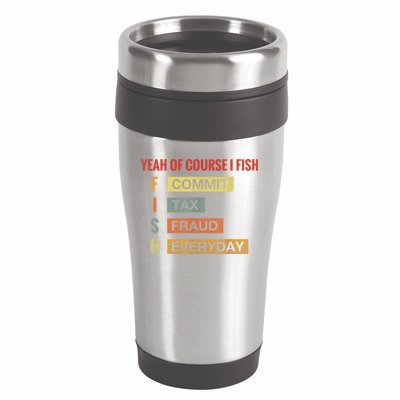Yeah Of Course I Fish Commit Tax Fraud Everyday Fishing 16oz Travel Tumbler