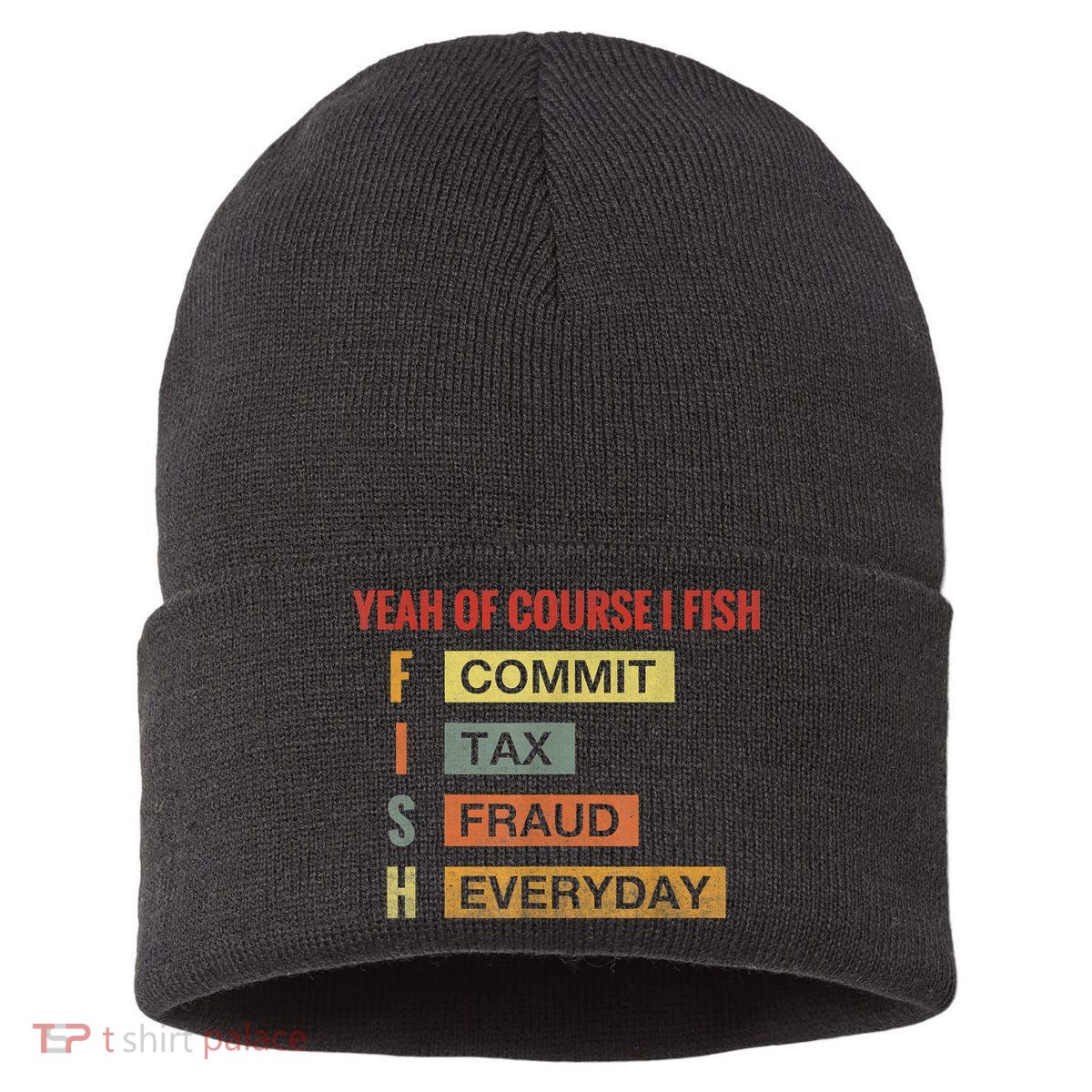 Yeah Of Course I Fish Commit Tax Fraud Everyday Fishing Sustainable Knit Beanie