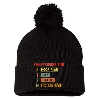 Yeah Of Course I Fish Commit Tax Fraud Everyday Fishing Pom Pom 12in Knit Beanie