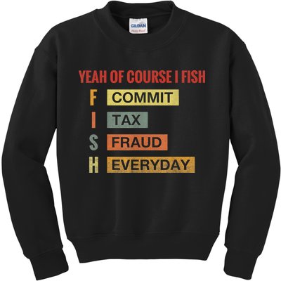 Yeah Of Course I Fish Commit Tax Fraud Everyday Fishing Kids Sweatshirt