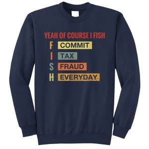 Yeah Of Course I Fish Commit Tax Fraud Everyday Fishing Sweatshirt